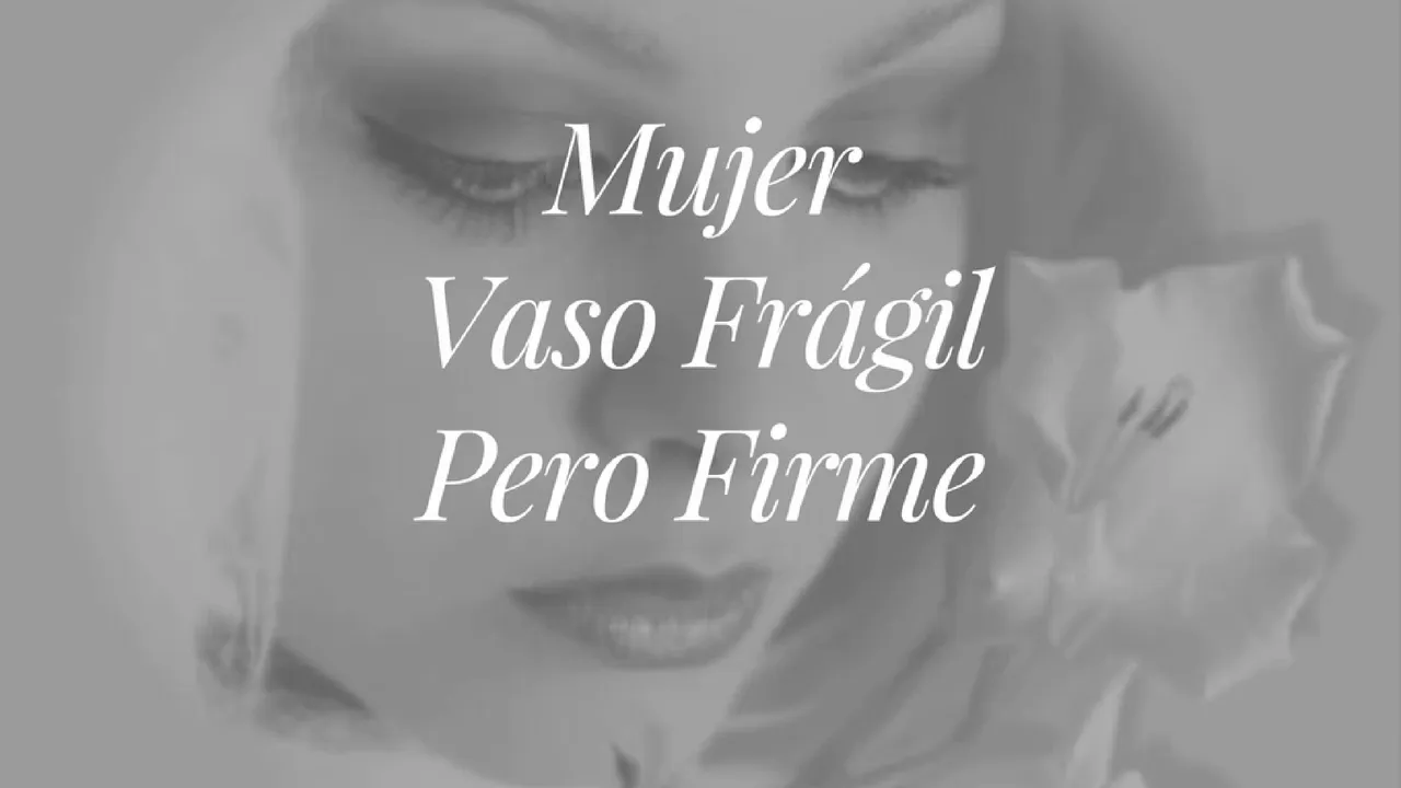 Mujer Vaso Frágil Pero Firme Mujer Vaso Frágil Pero Firme